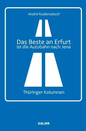Kudernatsch |  Das Beste an Erfurt ist die Autobahn nach Jena | eBook | Sack Fachmedien