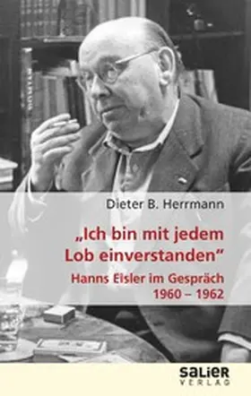 Herrmann |  "Ich bin mit jedem Lob einverstanden" - Hanns Eisler im Gespräch 1960-1962 | eBook | Sack Fachmedien