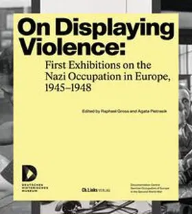 Gross / Pietrasik |  On Displaying Violence: First Exhibitions on the Nazi Occupation in Europe, 1945-1948 | Buch |  Sack Fachmedien