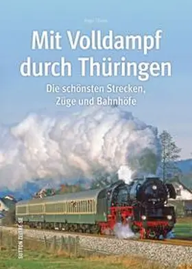 Thiele |  Mit Volldampf durch Thüringen | Buch |  Sack Fachmedien