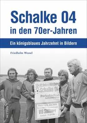 Wessel |  Schalke 04 in den 70er-Jahren | Buch |  Sack Fachmedien