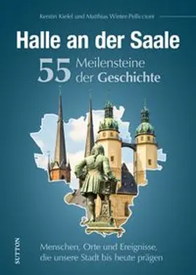 Winter-Pelliccioni |  Halle an der Saale. 55 Meilensteine der Geschichte | Buch |  Sack Fachmedien