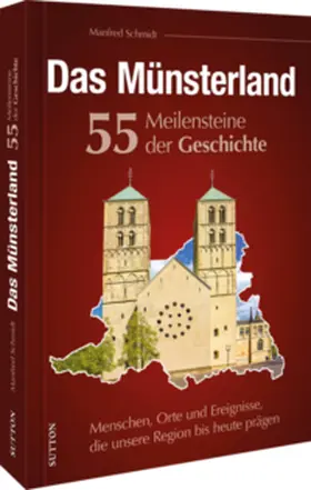 Schmidt |  Das Münsterland. 55 Meilensteine der Geschichte | Buch |  Sack Fachmedien