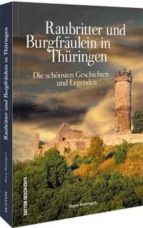 Baumgart |  Raubritter und Burgfräulein in Thüringen | Buch |  Sack Fachmedien