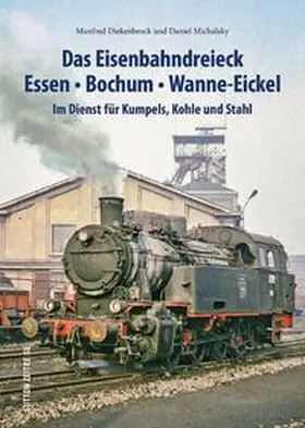 Michalsky / Diekenbrock |  Das Eisenbahndreieck Essen – Bochum – Wanne – Eickel | Buch |  Sack Fachmedien