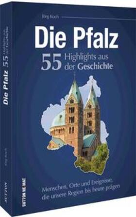 Koch | Die Pfalz. 55 Highlights der Geschichte | Buch | 978-3-96303-449-7 | sack.de