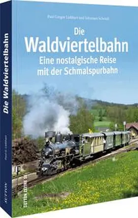 Liebhart / Schendl |  Die Waldviertelbahn | Buch |  Sack Fachmedien