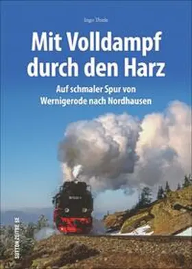 Thiele |  Unterwegs mit den Harzer Schmalspurbahnen | Buch |  Sack Fachmedien