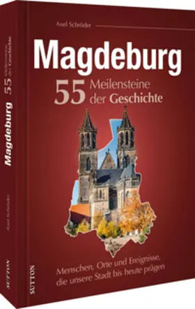 Schröder |  Magdeburg. 55 Meilensteine der Geschichte | Buch |  Sack Fachmedien