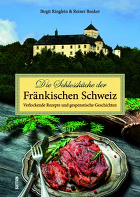 Ringlein / Benker |  Die Schlossküche der Fränkischen Schweiz | Buch |  Sack Fachmedien