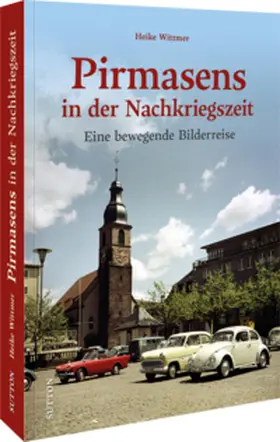Wittmer |  Pirmasens in der Nachkriegszeit | Buch |  Sack Fachmedien