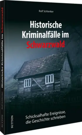 Schlenker |  Historische Kriminalfälle im Schwarzwald | Buch |  Sack Fachmedien