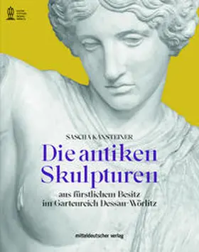 Kansteiner |  Die antiken Skulpturen aus fürstlichem Besitz im Gartenreich Dessau-Wörlitz | Buch |  Sack Fachmedien