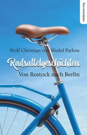 von Wedel Parlow / Wedel Parlow |  Radsattelgeschichten. Von Rostock nach Berlin | Buch |  Sack Fachmedien