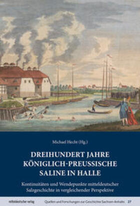Hecht |  Dreihundert Jahre königlich-preußische Saline in Halle | Buch |  Sack Fachmedien