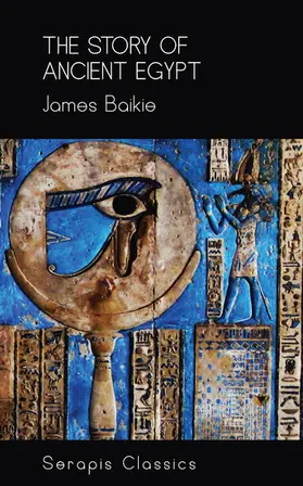 Baikie |  The Story of Ancient Egypt (Serapis Classics) | eBook | Sack Fachmedien