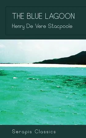 De Vere Stacpoole |  The Blue Lagoon (Serapis Classics) | eBook | Sack Fachmedien