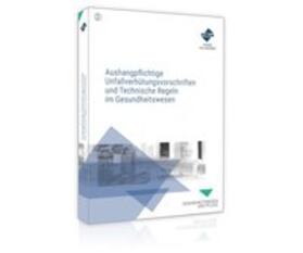 Aushangpflichtige Unfallverhütungsvorschriften und Technische Regeln im Gesundheitswesen | Buch | 978-3-96314-173-7 | sack.de