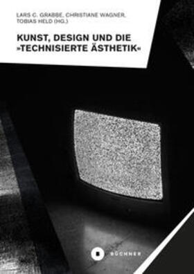 Held / Wagner / Grabbe |  Kunst, Design und die »Technisierte Ästhetik« | Buch |  Sack Fachmedien