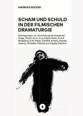 Becker | Scham und Schuld in der filmischen Dramaturgie | Buch | 978-3-96317-372-1 | sack.de