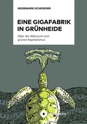 Schroeder | Eine Gigafabrik in Grünheide oder der Albtraum vom grünen Kapitalismus | E-Book | sack.de