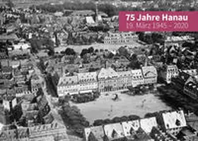 Hoppe |  75 Jahre Hanau - 19. März 1945 - 2020 | Buch |  Sack Fachmedien