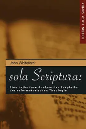 Whiteford |  Sola scriptura (Die Schrift allein): Eine orthodoxe Analyse des Ecksteins der Reformierten Theologie | Buch |  Sack Fachmedien