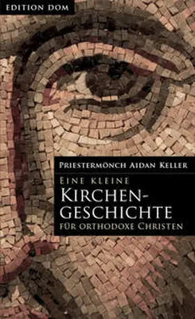Aidan |  Edition-DOM / Eine kleine Kirchengeschichte für orthodoxe Christen | Buch |  Sack Fachmedien