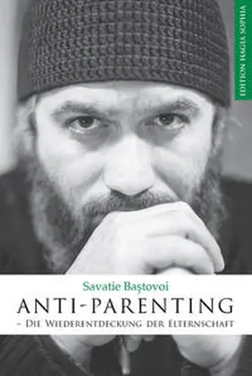 Bastovoi / Bas¸tovoi |  Anti-Parenting. Die Wiederentdeckung der Elternschaft | Buch |  Sack Fachmedien