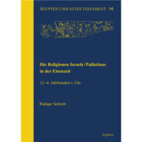 Schmitt |  Die Religionen Israels/Palästinas in der Eisenzeit.12.–6. Jahrhundert v. Chr. | Buch |  Sack Fachmedien