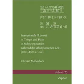 Möllenbeck |  Institutionelle Sklaverei in Tempel und Palast in Südmesopotamien während der altbabylonischen Zeit (2000–1500 v. Chr.) | Buch |  Sack Fachmedien