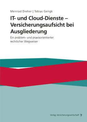 Dreher / Gerigk | IT- und Cloud-Dienste - Versicherungsaufsicht bei Ausgliederung | Buch | 978-3-96329-329-0 | sack.de