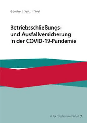 Günther / Seitz / Thiel |  Betriebsschließungs- und Ausfallversicherung in der COVID-19-Pandemie | Buch |  Sack Fachmedien