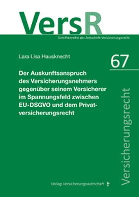 Hausknecht / Wandt |  Der Auskunftsanspruch des Versicherungsnehmers gegenüber seinem Versicherer im Spannungsfeld zwischen EU-DSGVO und dem Privatversicherungsrecht | Buch |  Sack Fachmedien