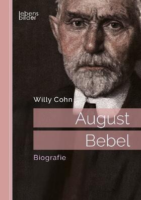Cohn |  August Bebel. Biografie | Buch |  Sack Fachmedien