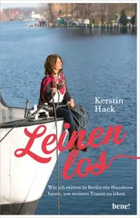Hack |  Leinen los - wie ich mitten in Berlin ein Hausboot baute, um meinen Traum zu leben | eBook | Sack Fachmedien