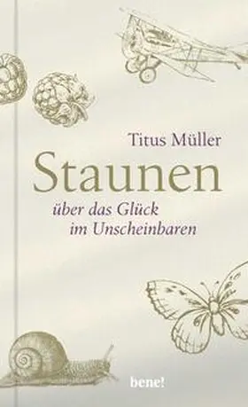 Müller |  Staunen über das Glück im Unscheinbaren | Buch |  Sack Fachmedien