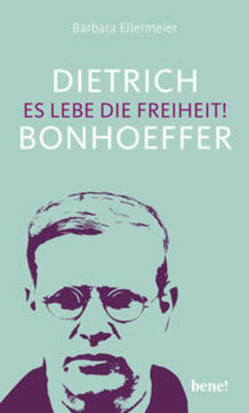 Ellermeier / Bonhoeffer |  Dietrich Bonhoeffer - Es lebe die Freiheit! | Buch |  Sack Fachmedien