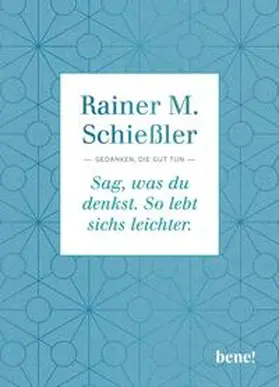 Schießler |  Sag, was du denkst. So lebt sichs leichter | Buch |  Sack Fachmedien