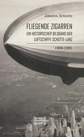 Schütte |  'Fliegende Zigarren' - Ein historischer Bildband der Luftschiffe Schütte-Lanz von 1909-1925 | Buch |  Sack Fachmedien