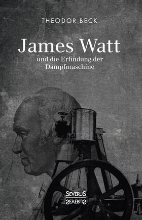 Beck |  James Watt und die Erfindung der Dampfmaschine | Buch |  Sack Fachmedien