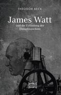 Beck |  James Watt und die Erfindung der Dampfmaschine | Buch |  Sack Fachmedien