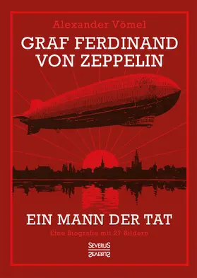 Vömel | Graf Ferdinand von Zeppelin. Ein Mann der Tat | Buch | 978-3-96345-329-8 | sack.de