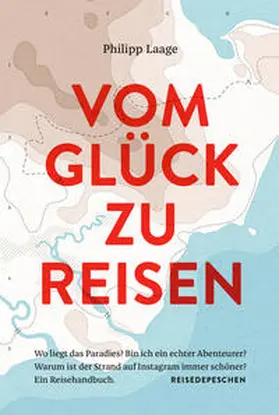 Laage / Reisedepeschen |  Vom Glück zu reisen - Ein Reisehandbuch | Buch |  Sack Fachmedien