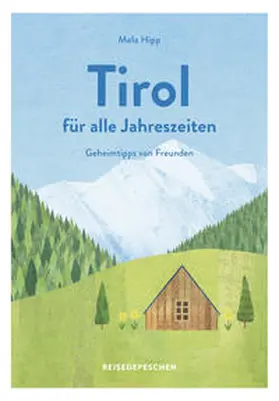 Hipp / Reisedepeschen | Reisehandbuch Tirol für alle Jahreszeiten - Tirol Reiseführer | Buch | 978-3-96348-015-7 | www.sack.de