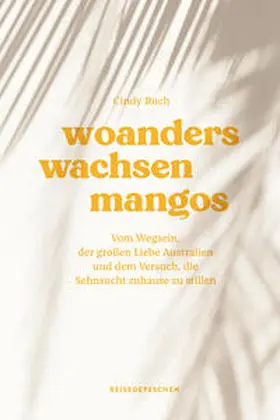 Ruch / Reisedepeschen |  Woanders wachsen Mangos | Buch |  Sack Fachmedien