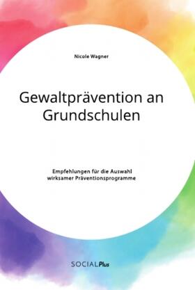 Wagner | Gewaltprävention an Grundschulen. Empfehlungen für die Auswahl wirksamer Präventionsprogramme | Buch | sack.de