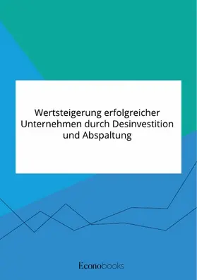 Anonym |  Wertsteigerung erfolgreicher Unternehmen durch Desinvestition und Abspaltung | eBook | Sack Fachmedien