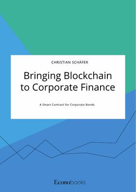Schäfer | Bringing Blockchain to Corporate Finance. A Smart Contract for Corporate Bonds | E-Book | sack.de