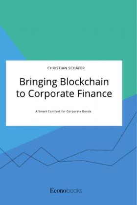 Schäfer | Bringing Blockchain to Corporate Finance. A Smart Contract for Corporate Bonds | Buch | 978-3-96356-039-2 | sack.de